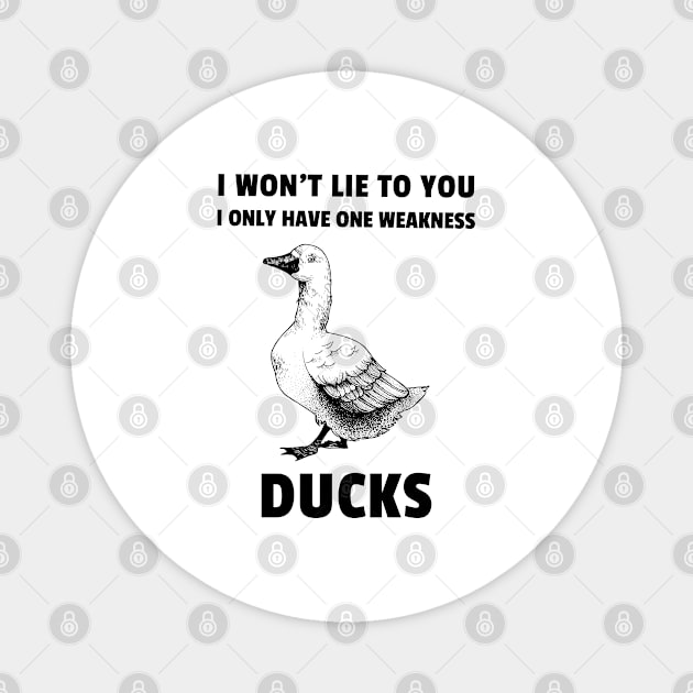 I won't life to you. I only have one weakness. Ducks Magnet by marko.vucilovski@gmail.com